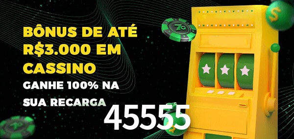 45555 melhor bônus de depósito
